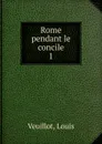 Rome pendant le concile - Louis Veuillot