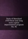 State of Maryland 1959 fiscal year long term capital improvement program - Maryland. State Planning Commission