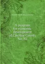 A program for economic development of Caroline County. - Maryland. State Planning Commission