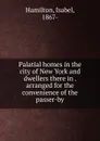 Palatial homes in the city of New York and dwellers there in . arranged for the convenience of the passer-by - Isabel Hamilton