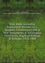 Holy Bible According Authorized Version 1611.Speakers Commentary Old . New Testaments . Apocrypha. 11in13vols. Anglican Bishops . Scholars.1872-1888. - F.C. Canon of Exeter Cook