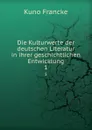 Die Kulturwerte der deutschen Literatur in ihrer geschichtlichen Entwicklung - Kuno Francke