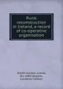 Rural reconstruction in Ireland, a record of co-operative organisation - Lionel Smith-Gordon