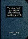 The economic principles of Confucius and his school - Chen Huan-chang