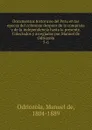 Documentos historicos del Peru en las epocas del coloniaje despues de la conquista y de la independencia hasta la presente. Colectados y arreglados por Manuel de Odriozola - Manuel de Odriozola