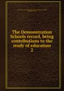 The Demonstration Schools record - Victoria University of Manchester. Dept. of Education