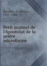 Petit manuel de l.Apostolat de la priere microforme - Henri Ramière