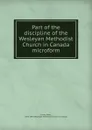 Part of the discipline of the Wesleyan Methodist Church in Canada microform - Peter Jones
