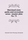 Maryland state parks and recreation areas - Maryland. State Planning Commission