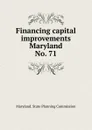 Financing capital improvements Maryland - Maryland. State Planning Commission