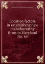 Location factors in establishing new manufacturing firms in Maryland. - Maryland. State Planning Commission
