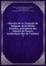 Oeuvres de m. Francois de Salignac de la Mothe Fenelon, precepteur des enfants de France, archeveque-duc de Cambrai - François de Salignac de la Mothe-Fénelon
