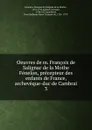 Oeuvres de m. Francois de Salignac de la Mothe Fenelon, precepteur des enfants de France, archeveque-duc de Cambrai - François de Salignac de la Mothe-Fénelon