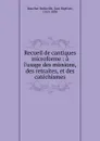 Recueil de cantiques microforme - Jean Baptiste Boucher-Belleville