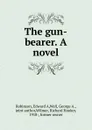 The gun-bearer. A novel - Edward A. Robinson