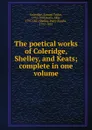 The poetical works of Coleridge, Shelley, and Keats - Samuel Taylor Coleridge