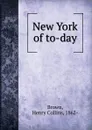 New York of to-day - Henry Collins Brown