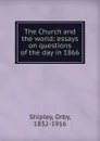 The Church and the world - Orby Shipley