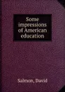 Some impressions of American education - David Salmon