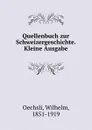 Quellenbuch zur Schweizergeschichte. Kleine Ausgabe - Wilhelm Oechsli