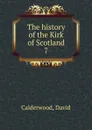 The history of the Kirk of Scotland - David Calderwood