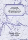 Instructions concerning the registration of births, marriages, and deaths, in Massachusetts - Oliver Warner