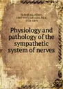 Physiology and pathology of the sympathetic system of nerves - Albert Eulenburg