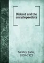 Diderot and the encyclopaedists - John Morley
