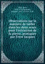 Observations sur la maniere de tailler dans les deux sexes pour l.extraction de la pierre, pratiquee par Frere Jacques - Jean Mery