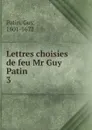 Lettres choisies de feu Mr Guy Patin - Guy Patin