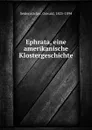 Ephrata, eine amerikanische Klostergeschichte - Oswald Seidensticker