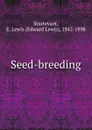 Seed-breeding - Edward Lewis Sturtevant