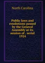 Public laws and resolutions passed by the General Assembly at its session of . serial - North Carolina