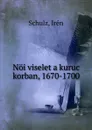 Noi viselet a kuruc korban, 1670-1700 - Irén Schulz