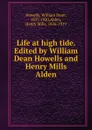 Life at high tide. Edited by William Dean Howells and Henry Mills Alden - William Dean Howells