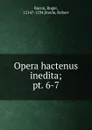 Opera hactenus inedita - Roger Bacon