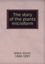 The story of the plants microform - Grant Allen