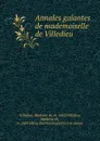 Annales galantes de mademoiselle de Villedieu - Madame de Villedieu