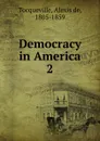 Democracy in America - Alexis de Tocqueville