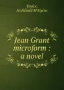 Jean Grant microform - Archibald M'Alpine Taylor