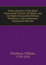 Select speeches of the Right Honourable William Windham, and the Right Honourable William Huskisson - William Windham