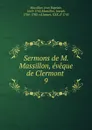 Sermons de M. Massillon, eveque de Clermont - Jean Baptiste Massillon
