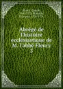 Abrege de l.histoire ecclesiastique de M. l.abbe Fleury - Fleury Claude