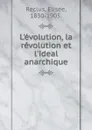 L.evolution, la revolution et l.ideal anarchique. - Elisée Reclus