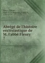Abrege de l.histoire ecclesiastique de M. l.abbe Fleury - Fleury Claude