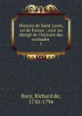 Histoire de Saint Louis, roi de France - Richard de Bury