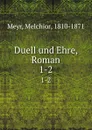 Duell und Ehre, Roman - Melchior Meyr