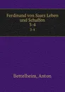 Ferdinand von Saars Leben und Schaffen - Anton Bettelheim