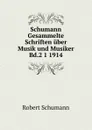 Schumann Gesammelte Schriften uber Musik und Musiker Bd.2 1 1914 - Robert Schumann