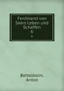 Ferdinand von Saars Leben und Schaffen - Anton Bettelheim